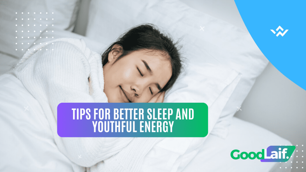 Tips for Better Sleep and Youthful Energy