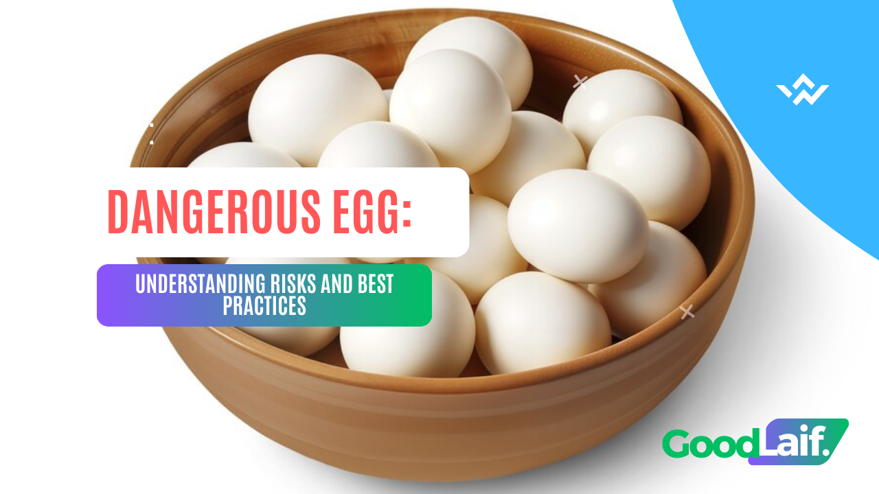 Dangerous Egg: Understanding Risks and Best Practices