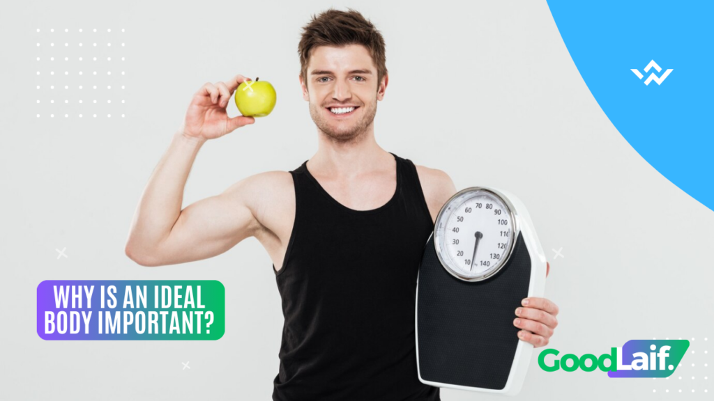 Why Is an Ideal Body Important?