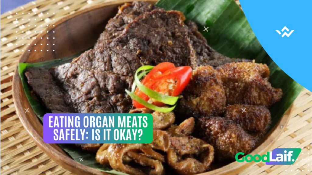 Eating Organ Meats Safely: Is It Okay?
