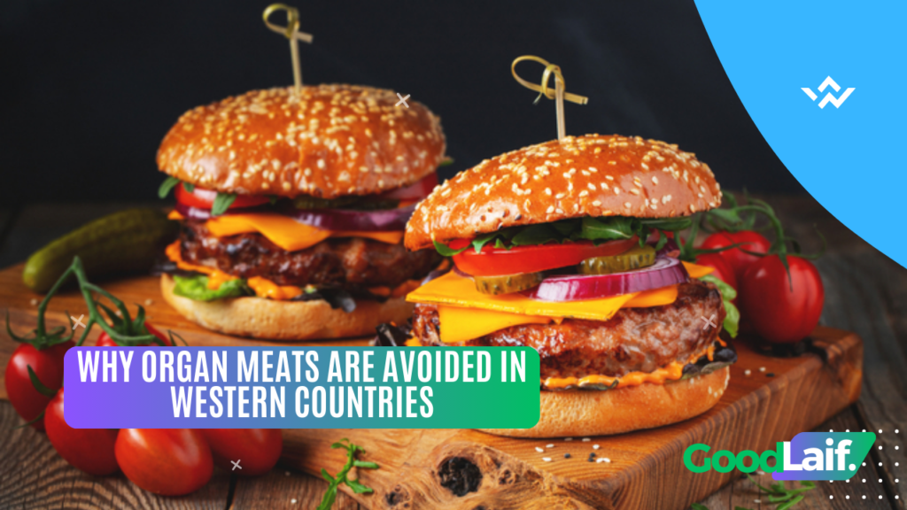 Why Organ Meats Are Avoided in Western Countries