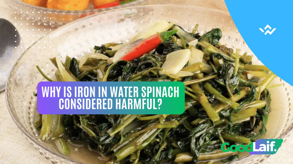 Why Is Iron in Water Spinach Considered Harmful?