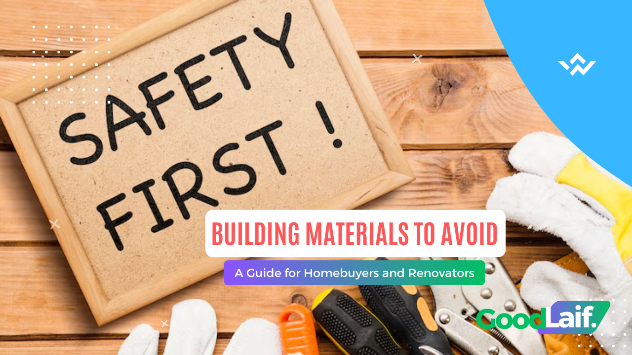 Building Materials to Avoid: A Guide for Homebuyers and Renovators