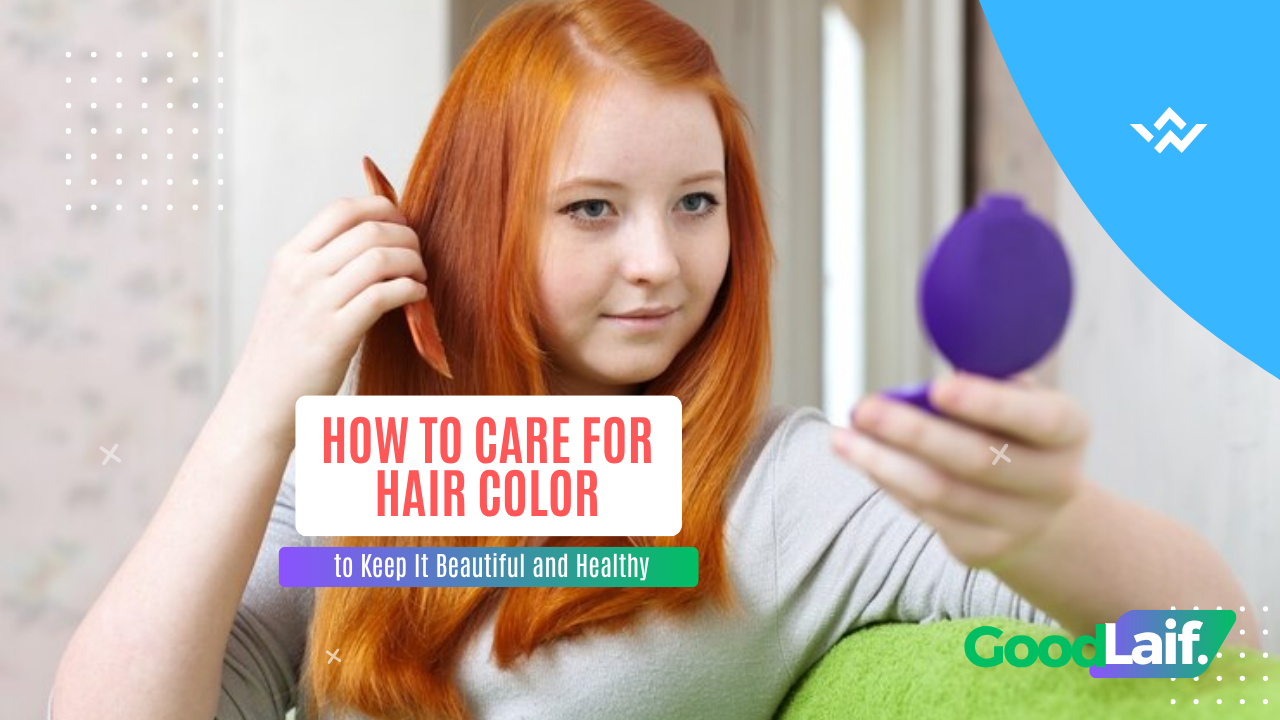 How to Care for Hair Color to Keep It Beautiful and Healthy
