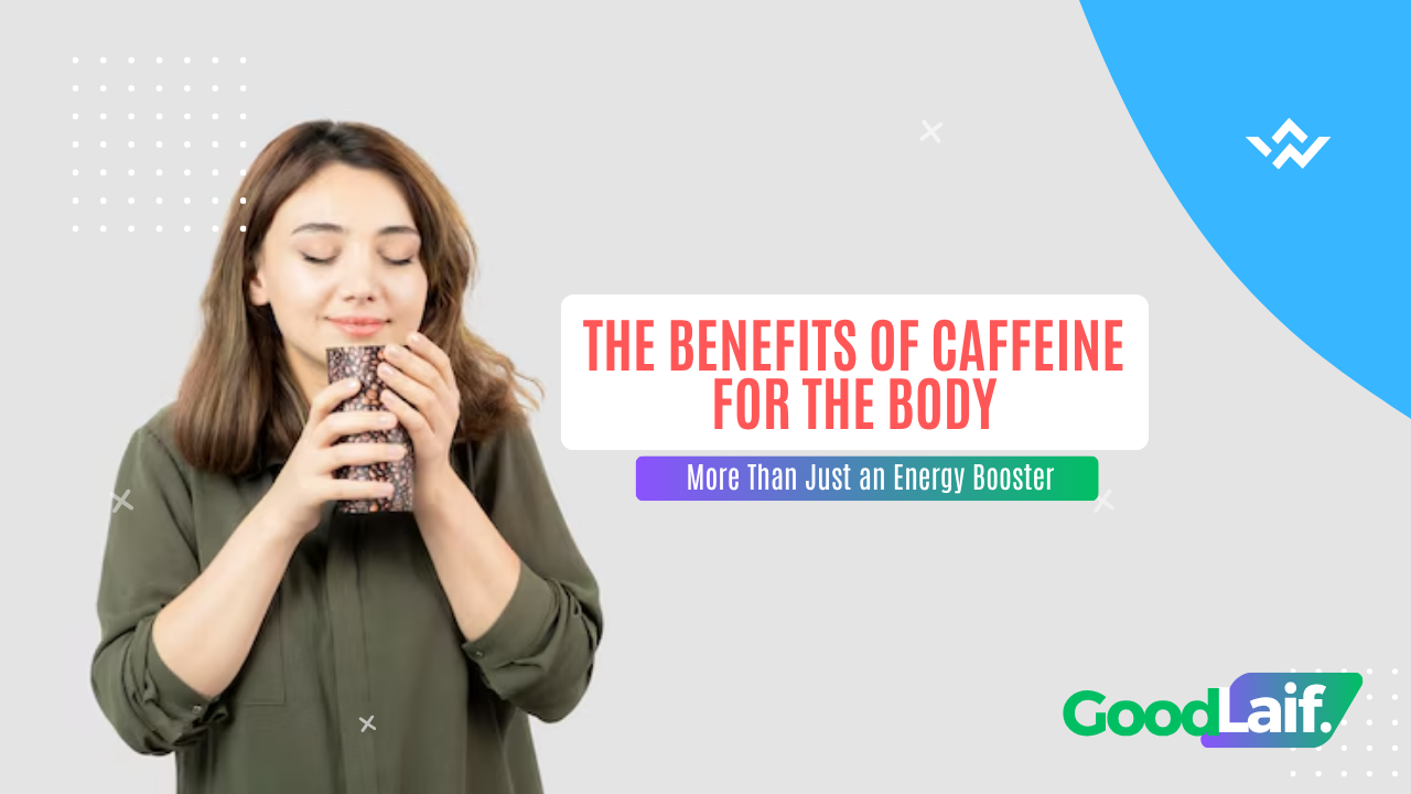 The Benefits of Caffeine for the Body