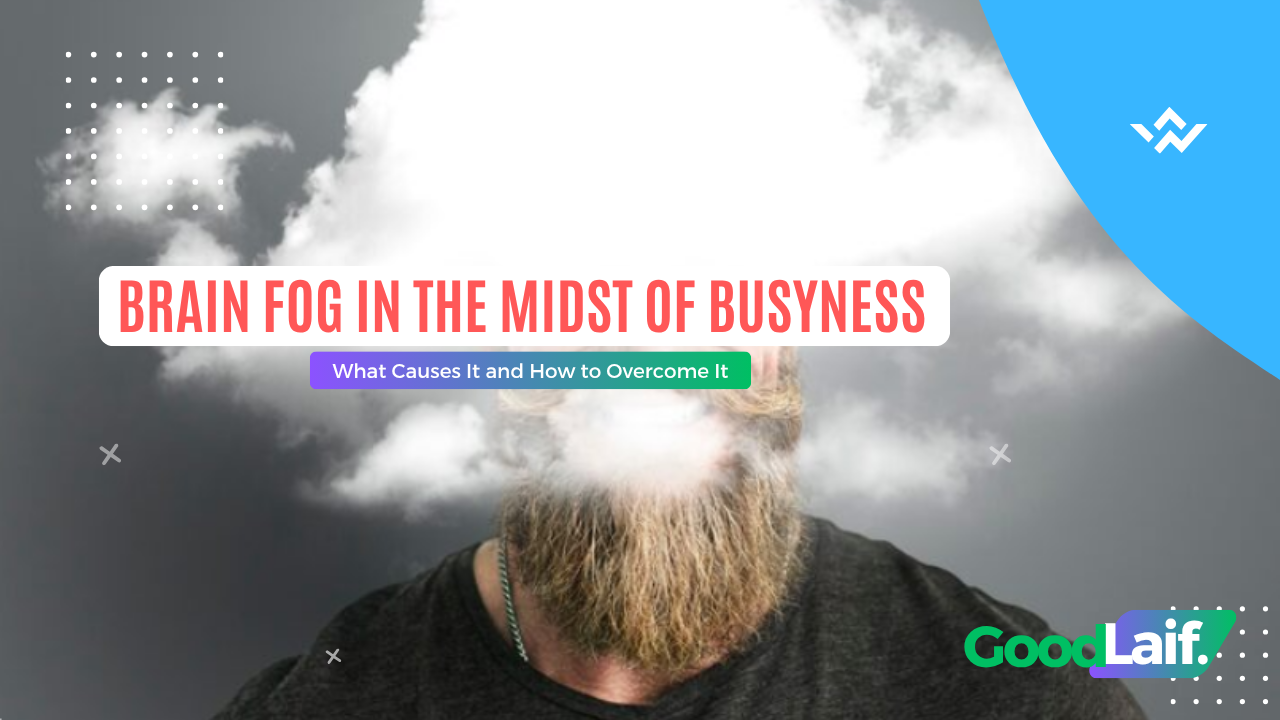 Brain Fog in the Midst of Busyness: How to Overcome It