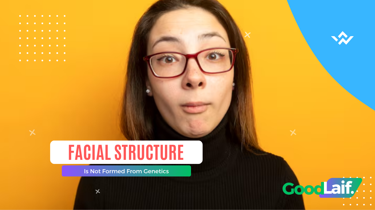 Facial Structure Is Not Formed From Genetics