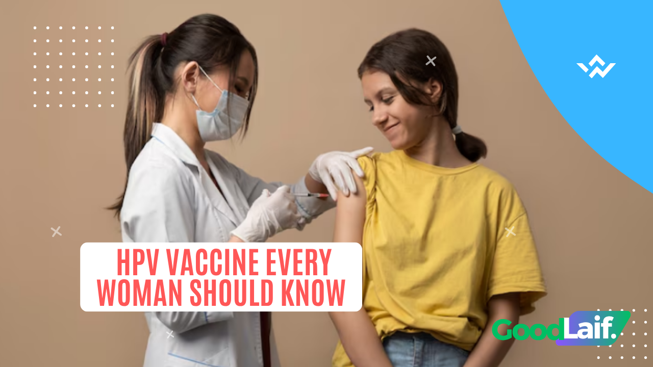HPV Vaccine Every Woman Should Know