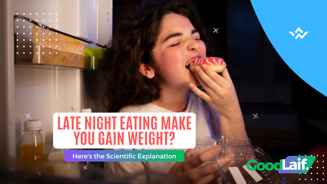 Late Night Eating Make You Gain Weight? Here's the Scientific Explanation