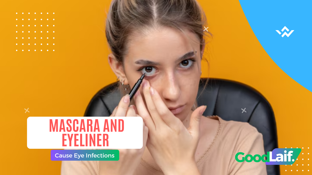 Mascara and Eyeliner Cause Eye Infections