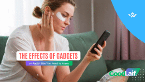 The Effects of Gadgets on Facial Skin You Need to Know