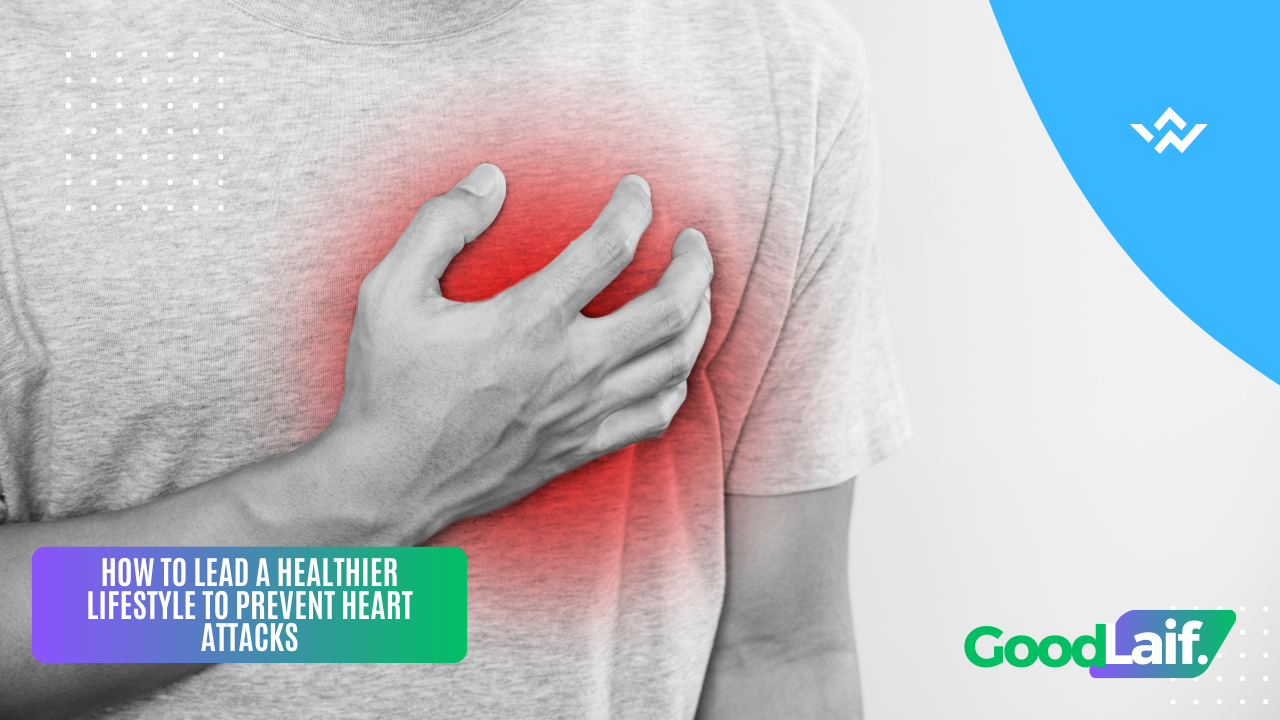 How to Lead a Healthier Lifestyle to Prevent Heart Attacks