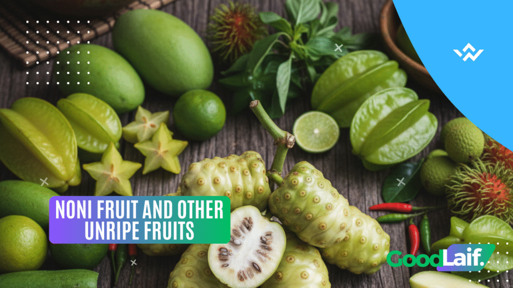 Noni Fruit and Other Unripe Fruits Toxic Foods