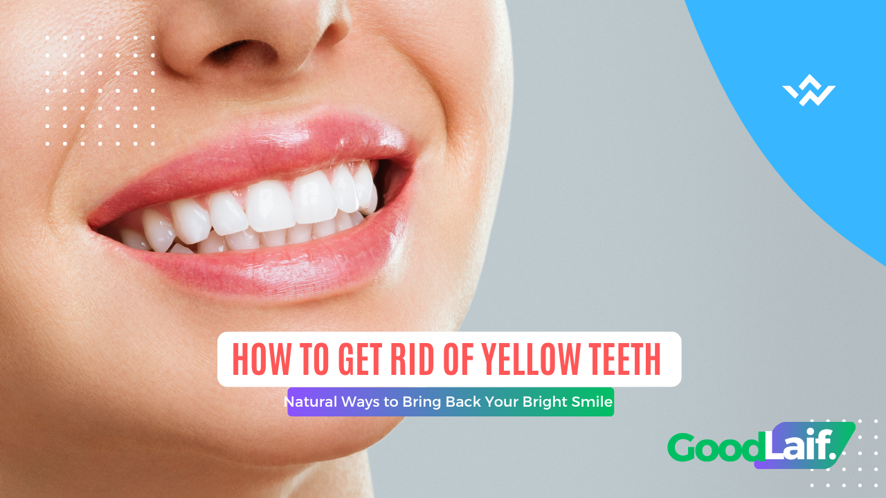 How to Get Rid of Yellow Teeth
