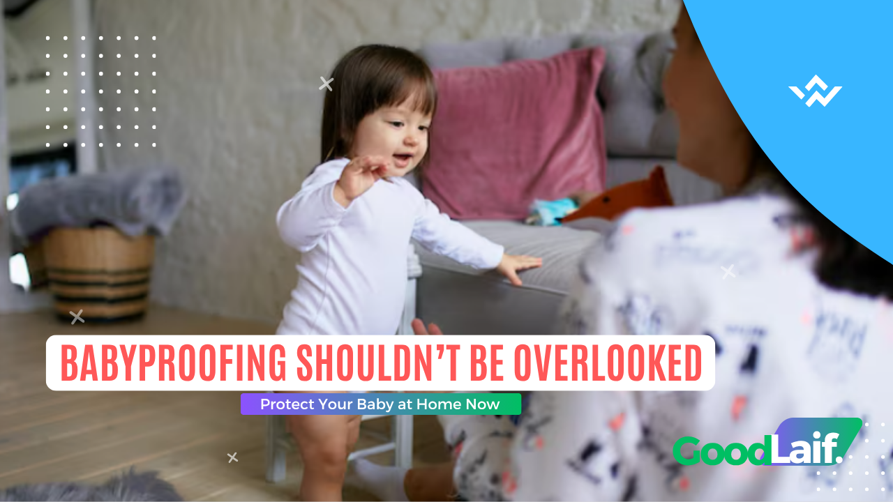 Babyproofing Shouldn’t Be Overlooked: Protect Your Baby at Home Now