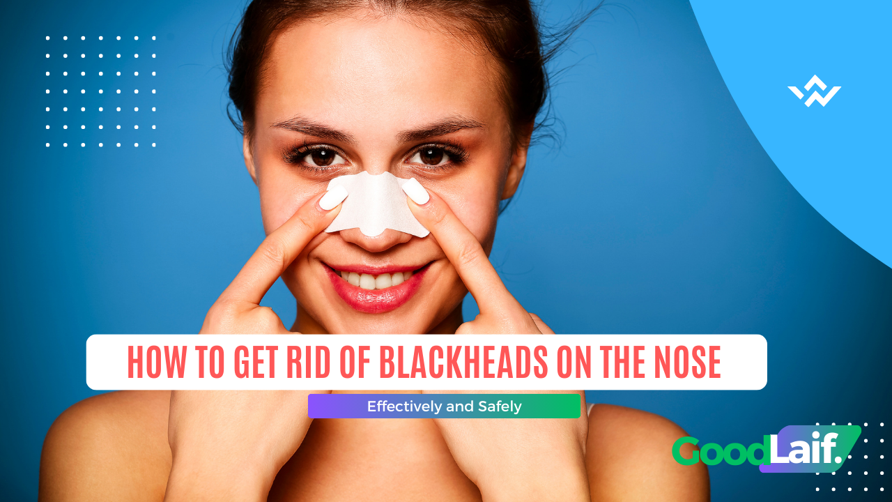 How to Get Rid of Blackheads on the Nose