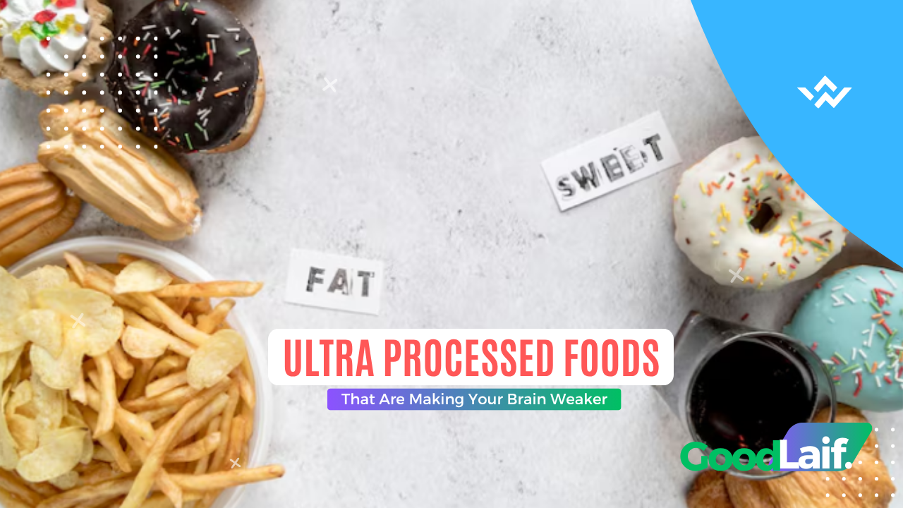 Ultra Processed Foods That Are Making Your Brain Weaker