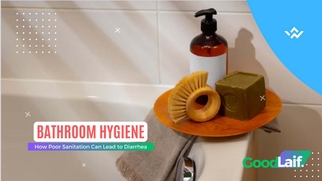 Bathroom Hygiene: How Poor Sanitation Can Lead to Diarrhea