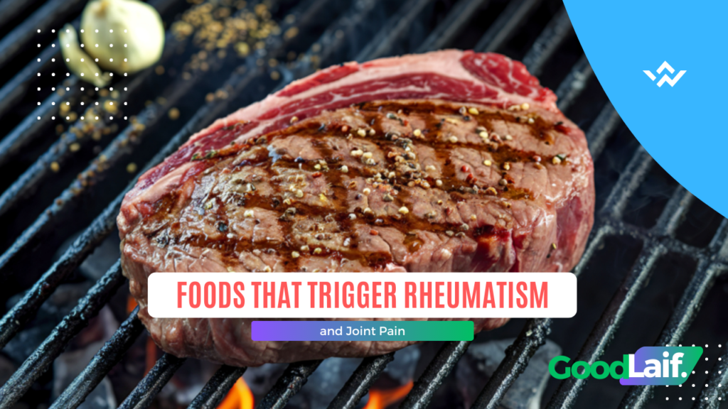Foods That Trigger Rheumatism and Joint Pain - Reach Your Good Life