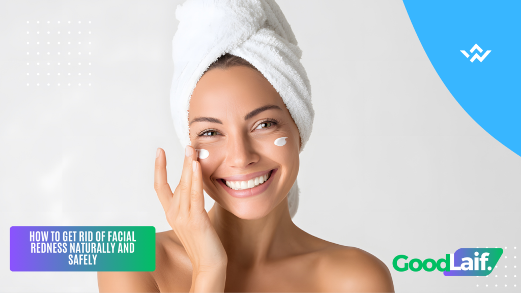How to Get Rid of Facial Redness
