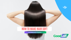 How to Make Hair Soft and Naturally Flowing