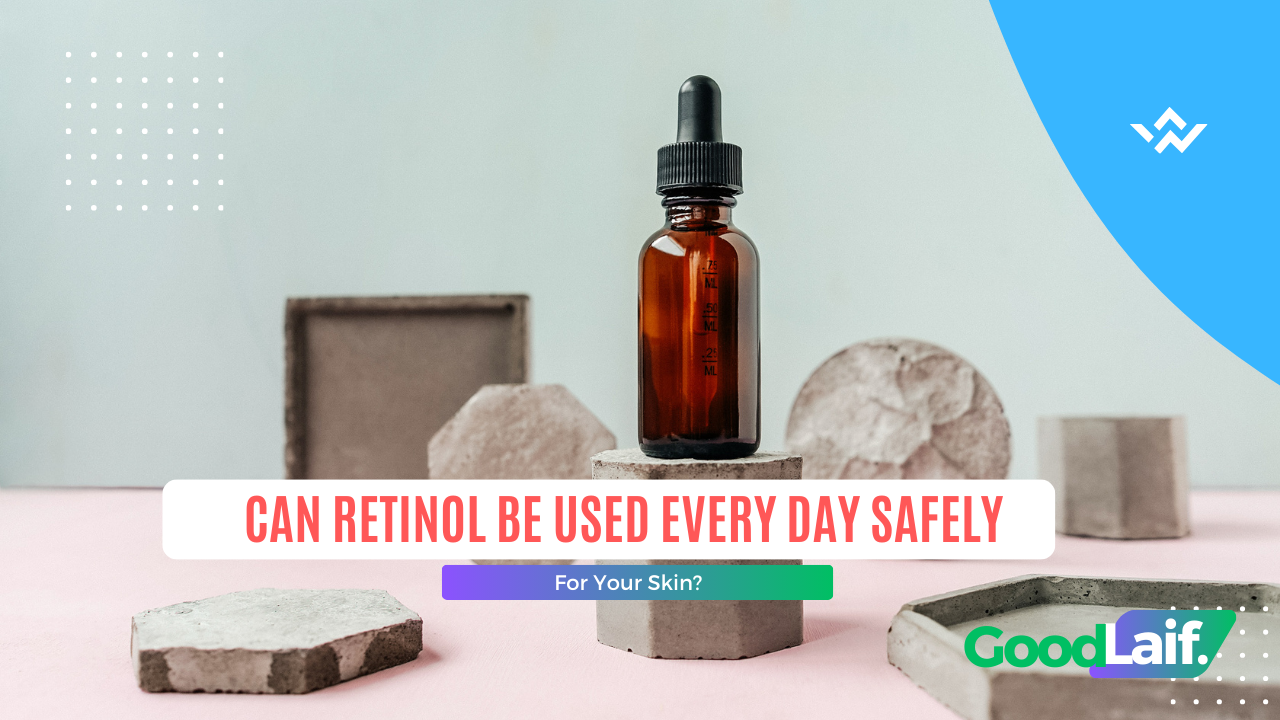 Can Retinol Be Used Every Day