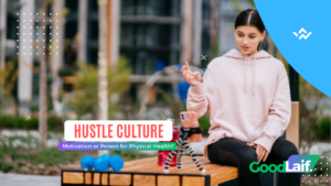 Hustle Culture: Motivation or Poison for Physical Health?