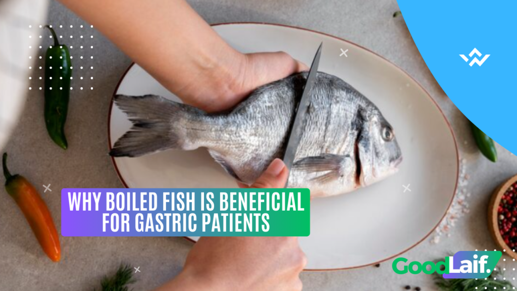Why Boiled Fish Is Beneficial for Gastric Patients