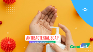 Antibacterial Soap Is Not as Beneficial as It Sounds