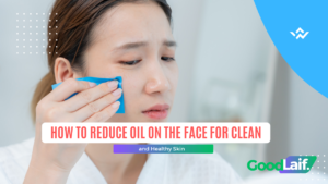 How to Reduce Oil on the Face