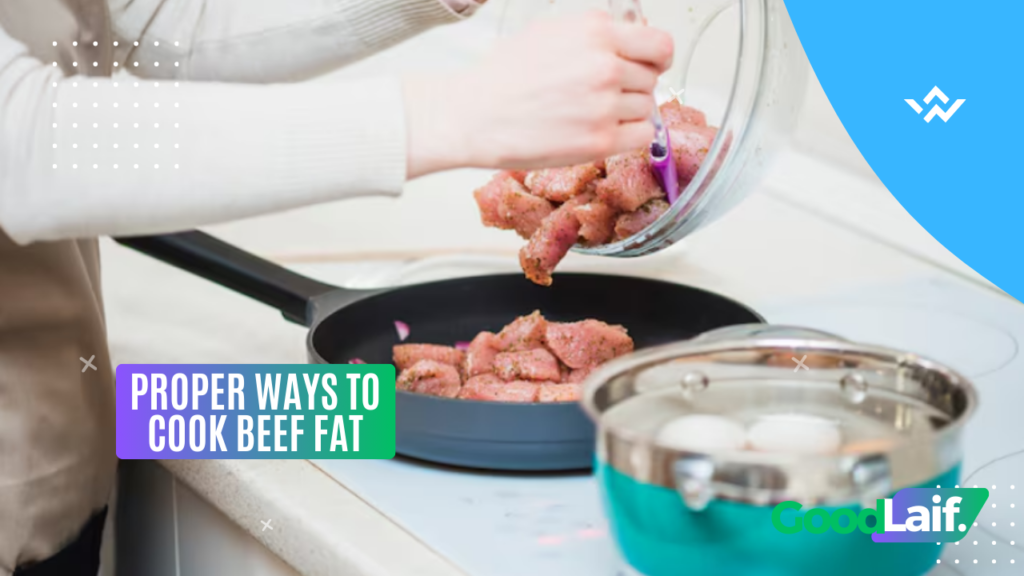 Proper Ways to Cook Beef Fat
