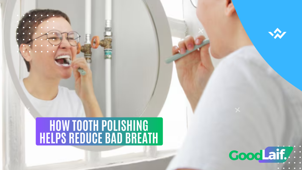 How Tooth Polishing Helps Reduce Bad Breath