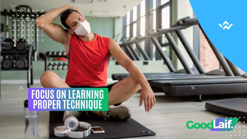 Focus on Learning Proper Technique