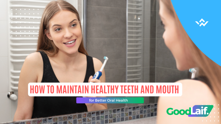 How to Maintain Healthy Teeth and Mouth for Better Oral Health