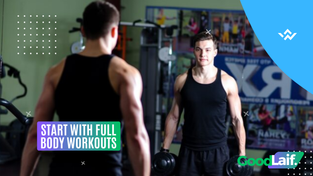 Start With Full Body Workouts