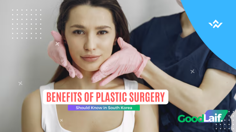 Benefits of Plastic Surgery You Should Know in South Korea