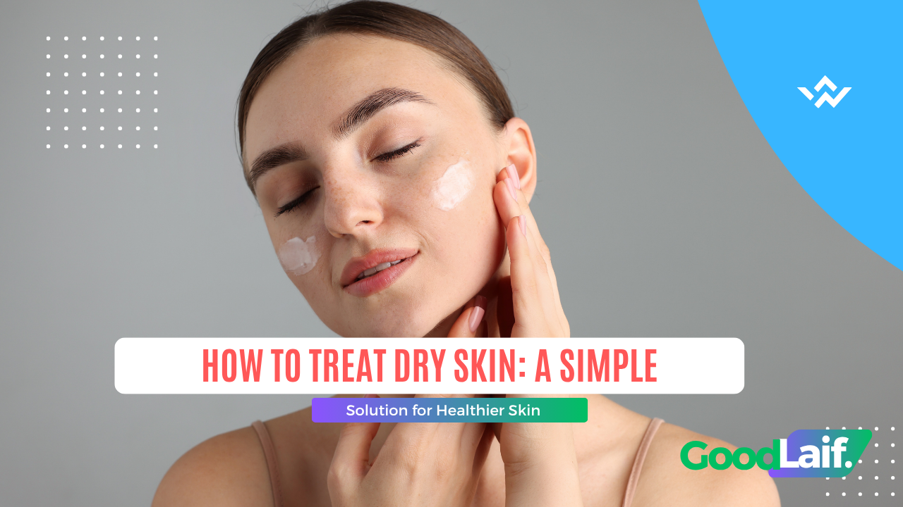 How to Treat Dry Skin