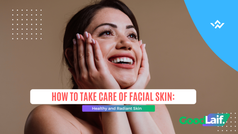How to Take Care of Facial Skin: Healthy and Radiant Skin