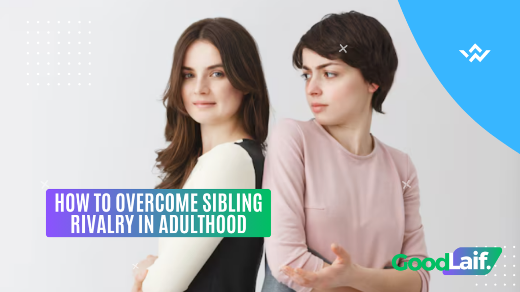 How to Overcome Sibling Rivalry in Adulthood