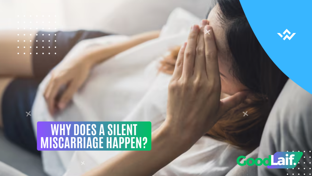 Why Does a Silent Miscarriage Happen?