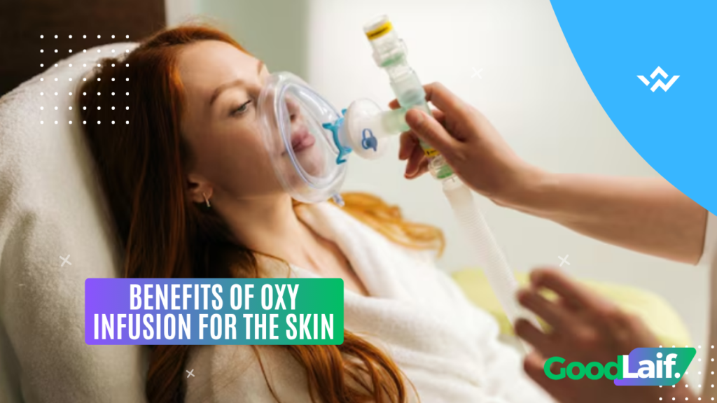 Benefits of Oxy Infusion for the Skin