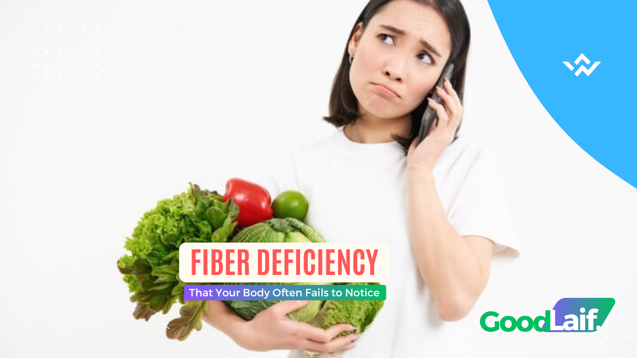 Fiber Deficiency That Your Body Often Fails to Notice