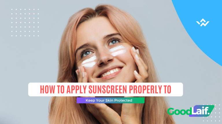 How to Apply Sunscreen Properly to Keep Your Skin Protected