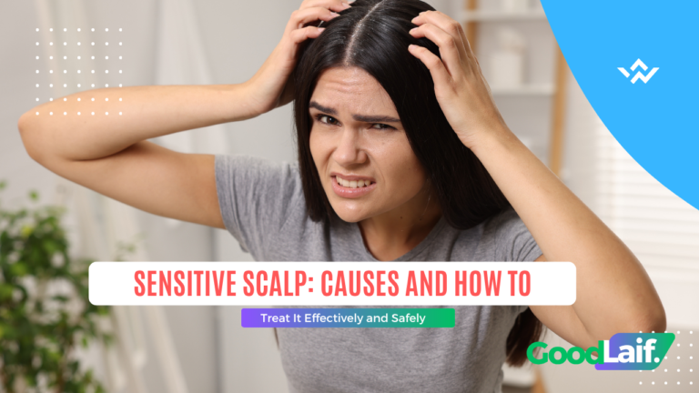 Sensitive Scalp: Causes and How to Treat It Effectively and Safely