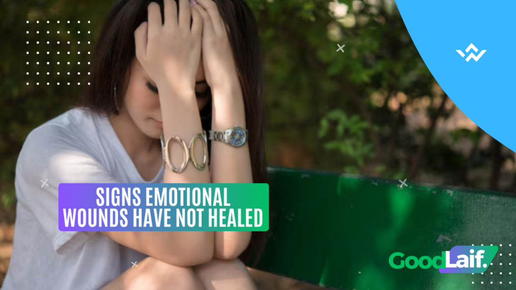 Signs Emotional Wounds Have Not Healed