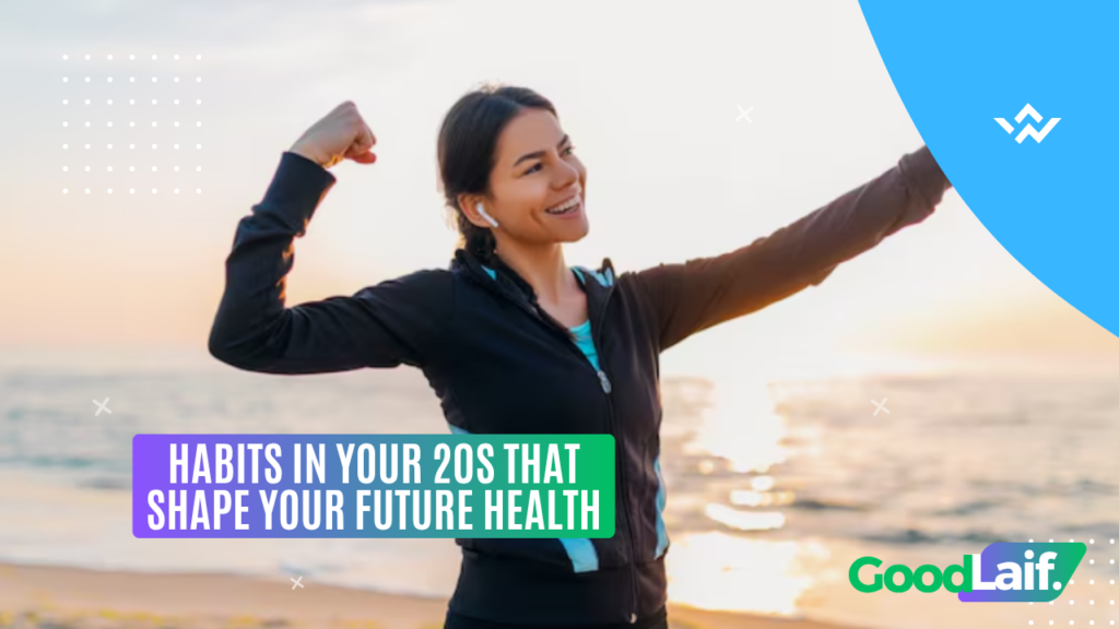 Habits in Your 20s That Shape Your Future Health