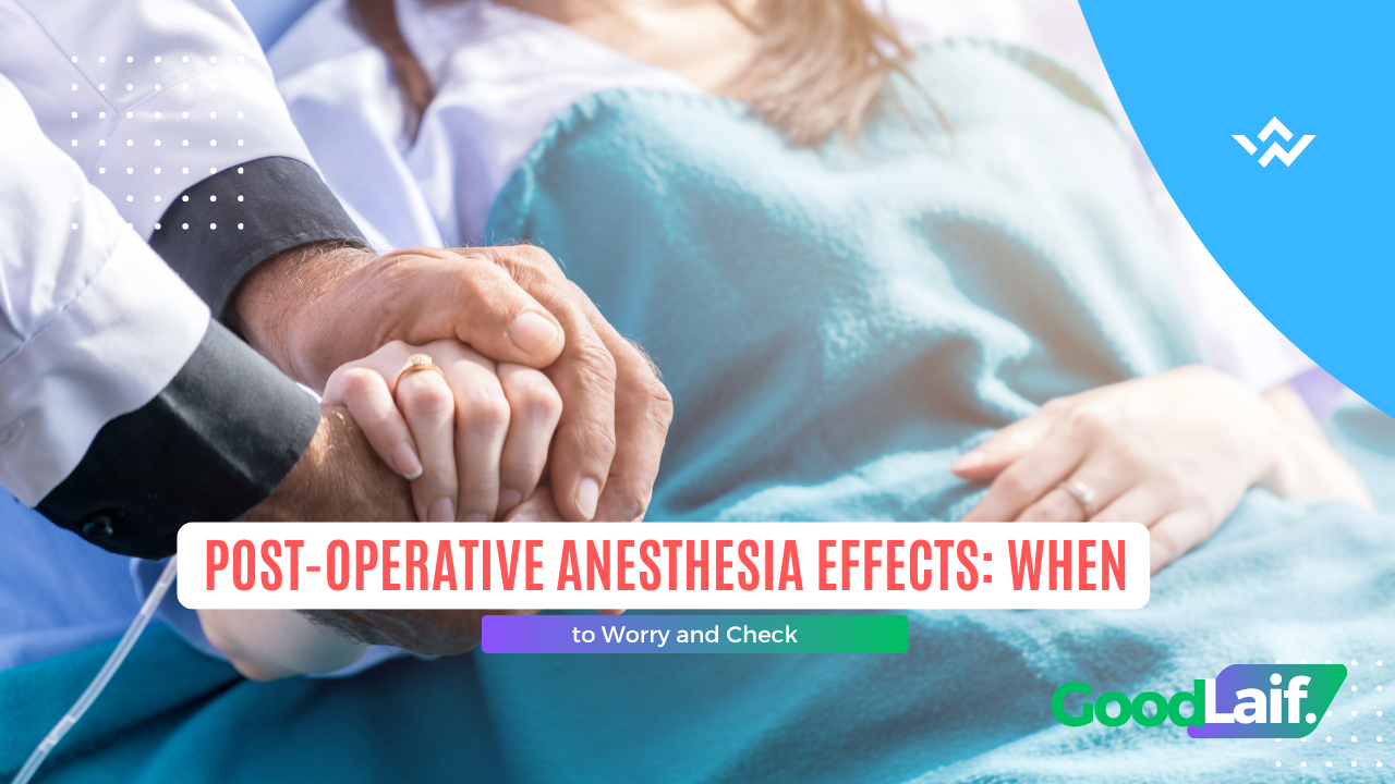 Post-Operative Anesthesia Effects: When to Worry and When to Check with Your Doctor