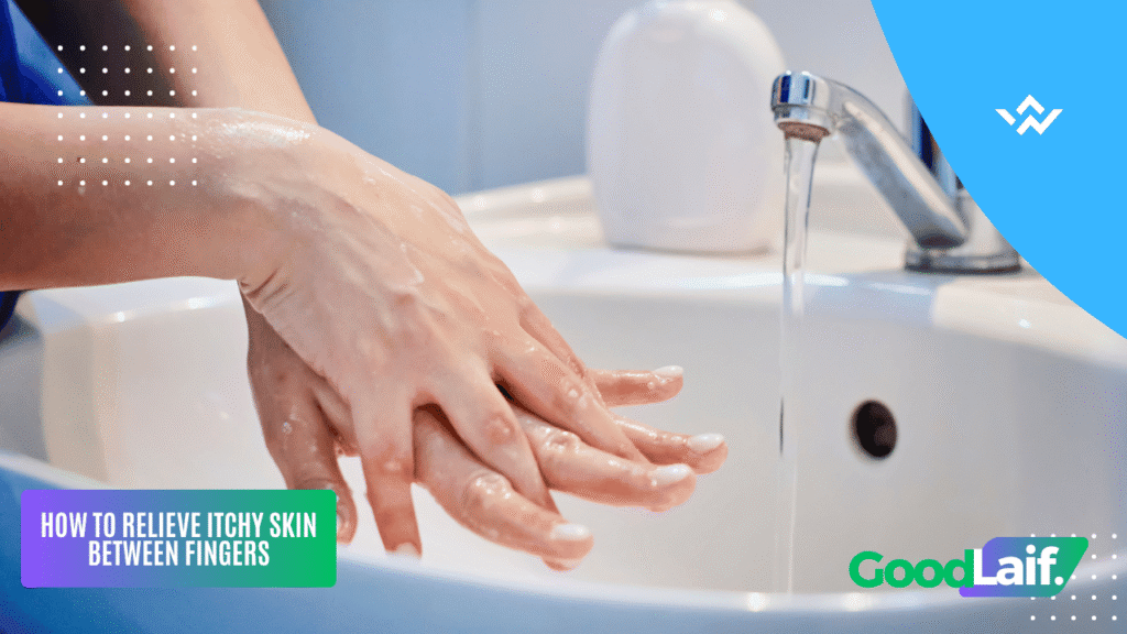 Washing hands to treat itchy skin between fingers