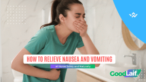How to relieve nausea and vomiting at home when you feel nauseous