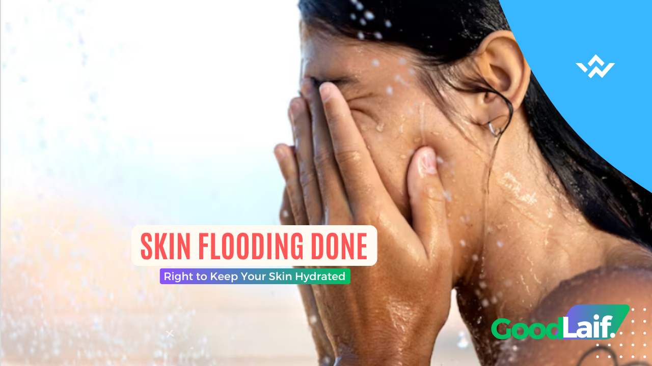 Skin Flooding Done Right to Keep Your Skin Hydrated